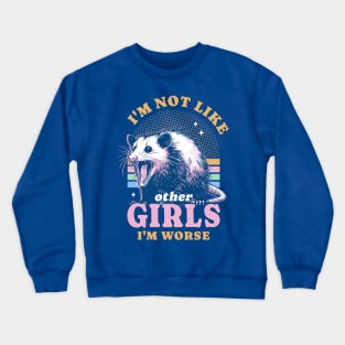 I’m Not Like Other Girls I’m Worse Possum Opossum Lover Crewneck Sweatshirt